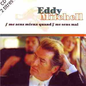 Eddy Mitchell - J'me Sens Mieux Quand J'me Sens Mal