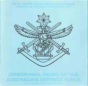 R.A.A.F. Central Band - Ceremonial Music Of The Australian Defence Force