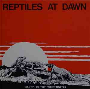 Reptiles At Dawn - Naked In The Wilderness