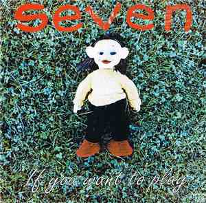 Seven  - If You Want To Play