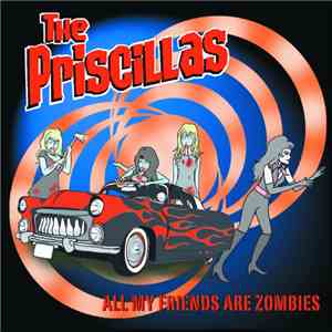 The Priscillas - All My Friends Are Zombies