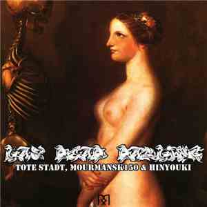 Tote Stadt / Mourmansk150 / Hinyouki - Lay Dead Darling