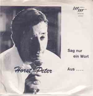 Horst Peter - Sag nur ein Wort / Aus....