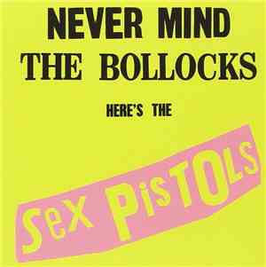 Sex Pistols - Never Mind The Bollocks Here's The Sex Pistols