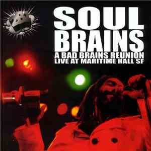 Soul Brains - A Bad Brains Reunion - Live At Maritime Hall SF
