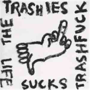 The Trashies - Life Sucks Trash Fuck