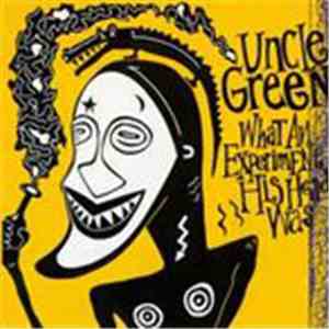 Uncle Green - What An Experiment His Head Was