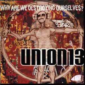 Union 13 - Why Are We Destroying Ourselves?