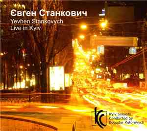 Yevhen Stankovych, Kyiv Soloists Conducted By Bogodar Kotorovych - Live In Kyiv