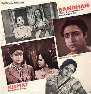 Anil Biswas / Saraswati Devi & Ram Chandra Pal - Kismat / Bandhan