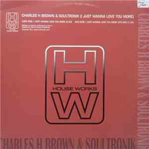 Charles H. Brown & Soultronik - I Just Wanna Love You More