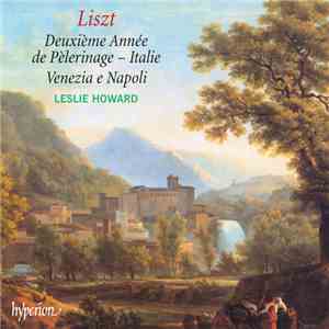 Liszt, Leslie Howard - Deuxième Année De Pèlerinage - Italie / Venezia E Na ...