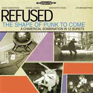 Refused - The Shape Of Punk To Come (A Chimerical Bombination In 12 Bursts)