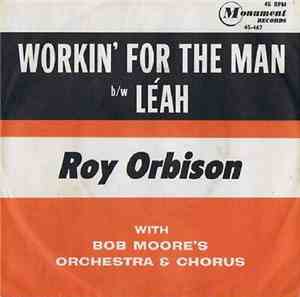 Roy Orbison With Bob Moore's Orch. & Chorus - Workin' For The Man / Léah