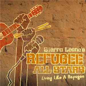Sierra Leone's Refugee All Stars - Living Like A Refugee