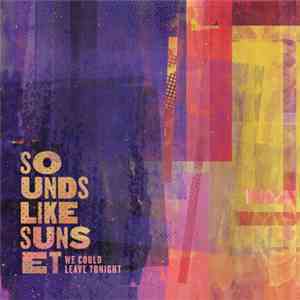 Sounds Like Sunset - We Could Leave Tonight