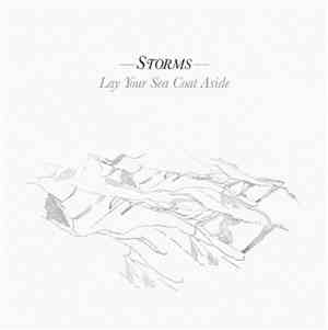 Storms  - Lay Your Sea Coat Aside