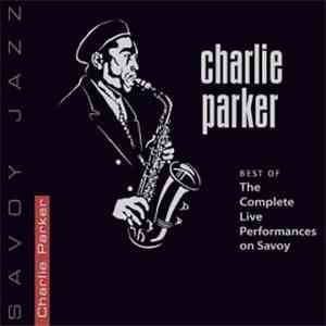 Charlie Parker - Best of The Complete Live Performances on Savoy