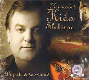 Krunoslav Kićo Slabinac - Dignite Čaše Svatovi