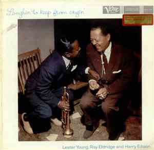 Lester Young, Roy Eldridge And Harry Edison - Laughin' To Keep From Cryin'
