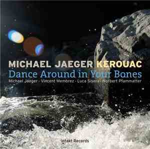 Michael Jaeger Kerouac - Dance Around In Your Bones