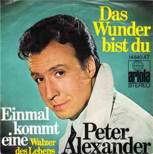 Peter Alexander - Das Wunder Bist Du / Einmal Kommt Eine (Walzer Des Lebens ...