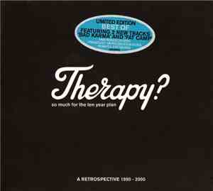 Therapy? - So Much For The Ten Year Plan: A Retrospective 1990 - 2000