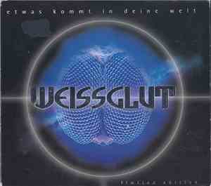 Weissglut - Etwas Kommt In Deine Welt