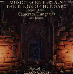 Camerata Hungarica, Ars Renata, László Czidra - Music To Entertain The King ...