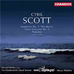 Cyril Scott - Howard Shelley, The Huddersfield Choral Society, BBC Philharmonic, Martyn Brabbins - Symphony No. 3 'The Muses' / Piano Concerto No. 2 / Neptune (Premiere Recordings)