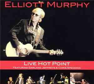 Elliott Murphy Featuring Garland Jeffreys & Chris Spedding - Live Hot Point