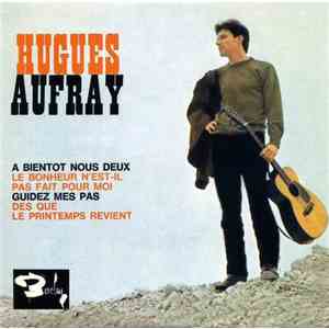 Hugues Aufray - À Bientôt Nous Deux / Le Bonheur N'est-Il Pas Fait Pour Moi ...