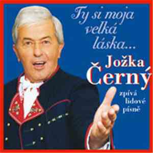 Jožka Černý - Ty Si Moja Velká Láska...