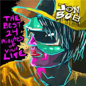 JonBob - The Best 24 Minutes Of Your Life
