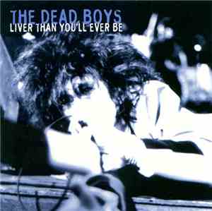 The Dead Boys - Liver Than You'll Ever Be