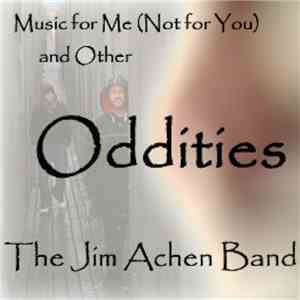 The Jim Achen Band - Songs For Me (Not For You) And Other Oddities