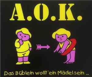A.O.K.  - Das Büblein Wollt' Ein Mädel Sein