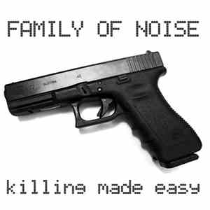 Family Of Noise  - Killing Made Easy