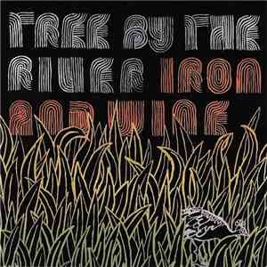 Iron And Wine - Tree By The River