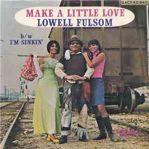 Lowell Fulsom - Make A Little Love / I'm Sinkin'