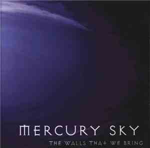 Mercury Sky - The Walls That We Bring