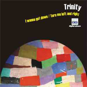 Trinity  - I Wanna Get Down / Turn Me Left And Right