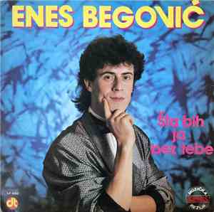 Enes Begović - Šta Bih Ja Bez Tebe