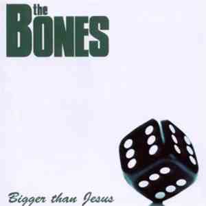 The Bones - Bigger Than Jesus