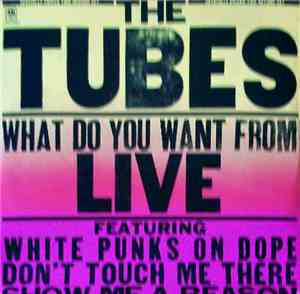The Tubes - What Do You Want From Live