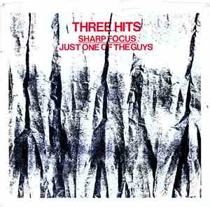 Three Hits - Sharp Focus / Just One Of The Guys