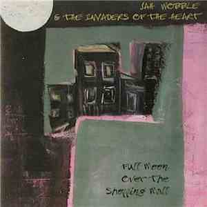 Jah Wobble & The Invaders Of The Heart - Full Moon Over The Shopping Mall