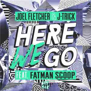 Joel Fletcher  & J-Trick Feat. Fatman Scoop - Here We Go