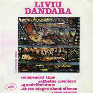 Liviu Dandara - Suspended Time • Affectus Memoria • Quadriforium III • Three Stages About Silence • Rezonances