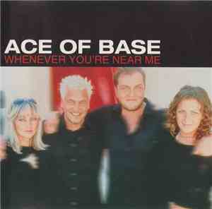 Ace Of Base - Whenever You're Near Me